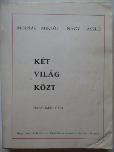 Moln�r Mikl�s �s Nagy L�szl� - K�t vil�g k�zt (Nagy Imre �tja)