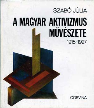 Szab Jlia - A magyar aktivizmus mvszete