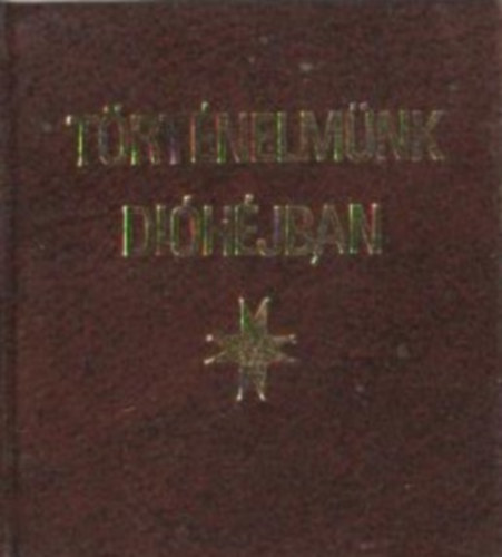 dr. T�th Mih�ly - T�rt�nelm�nk di�h�jban (sz�mozott) Megjelent 10 p�ld�nyban. 10/3