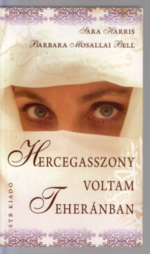 Sarah, Bell, Barbaramosallai Harris - Hercegasszony voltam Teher�nban