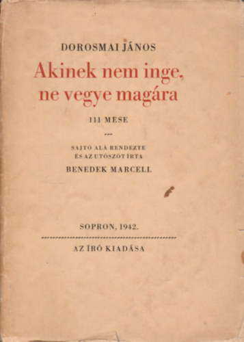 Dorosmai János; Benedek Marcell - Akinek nem inge, ne vegye magára. 111 mese
