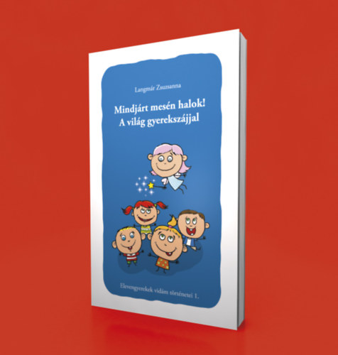Langmár Zsuzsa - Mindjárt mesén halok! A világ gyerekszájjal