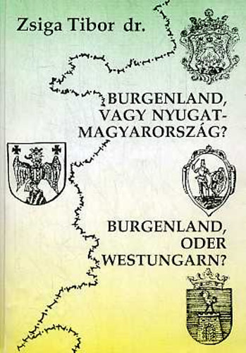 Zsiga Tibor Dr. - Burgenland, vagy Nyugat-Magyarorszg?