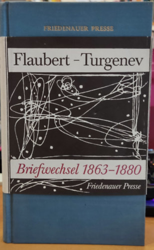 Ivan Turgenev Gustave Flaubert - Briefwechsel 1863-1880 (Levelezs 1863-1880)(Friedenauer Presse)