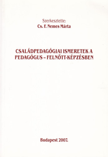 Cs. F. Nemes Mrta  (Szerk.) - Csaldpedaggiai ismeretek a pedaggus - felntt-kpzsben