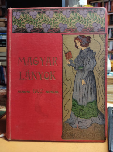 Tutsek Anna (szerk.) - Magyar Lányok. Képes hetilap. Fiatal leányok számára. 1902. I. félév 1-26.