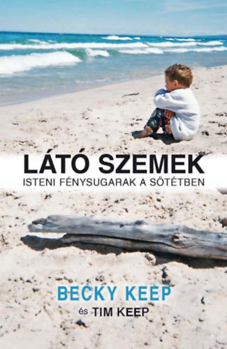 Tim Keep Becky Keep - L�t� szemek - Isteni f�nysugarak a s�t�tben