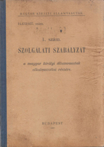 Magyar Királyi Államvasutak 14.632/937. szám Budapest-Angyalföld 1. szám. Szolgálati szabályzat (a magyar királyi államvasutak alkalmazottai részére)
