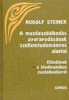 Dr. Mezei Ottn  Rudolf Steiner (ford.), Fazekas Katalin (lektor) - A mezgazdlkods gyarapodsnak szellemtudomnyos alapjai (Eladsok a biodinamikus gazdlkodsrl)