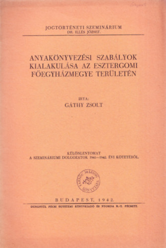 Gthy Zsolt - Anyaknyvezsi szablyok kialakulsa az esztergomi fegyhzmegye terletn - Jogtrtneti szeminrium