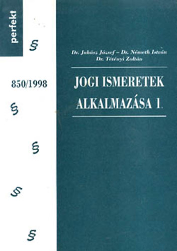 Dr. Juhsz Jzsef - Dr. Nmeth Istvn - Dr. Ttnyi Zoltn - Jogi ismeretek alkalmazsa I.