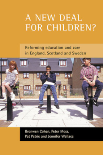 Scotland and Sweden By Bronwen Cohen, Peter Moss, Pat Petrie and Jennifer Wallace A new deal for children? Re-forming education and care in England - A new deal for children? - (Re-forming education and care in England, Scotland and Sweden)