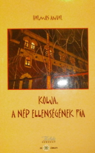 Halmos Antal - Kolja, a np ellensgnek fia