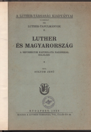 S�lyom Jen� - Luther �s Magyarorsz�g- A reform�tor kapcsolata haz�nkkal hal�l�ig