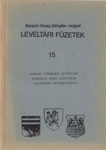 Stefn Istvnn  (szerk.) - Borsod vrmegye levltra feudlis kori iratainak sszevont helymutatja