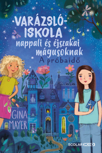 Gina Mayer - Varázslóiskola nappali és éjszakai mágusoknak 1. - A próbaidő