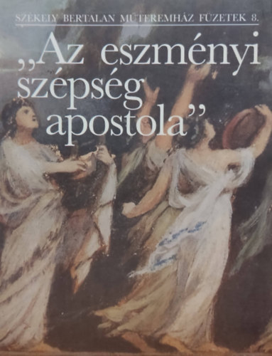 Juhszn B. Zska - "Az eszmnyi szpsg apostola" - Szkely Bertalan mteremhz fzetek 8.