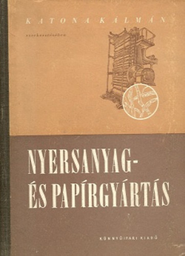 Katona K�lm�n - Nyersanyag- �s pap�rgy�rt�s
