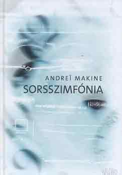 Andrei Makine - Sorsszimfnia