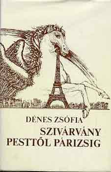 Dénes Zsófia - Szivárvány Pesttől Párizsig