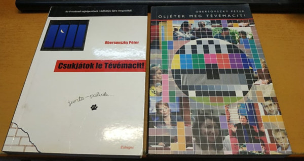 Obersovszky P�ter - Csukj�tok le T�v�macit! + �lj�tek meg T�v�macit! (2 k�tet)