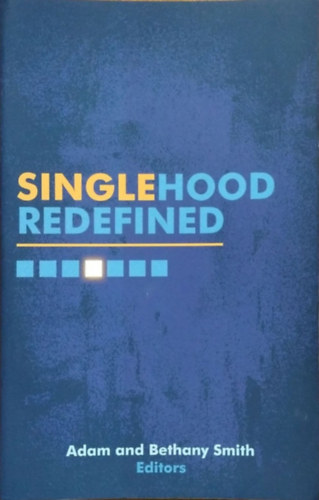 Adam Smith - Bethany Smith (eds.) - Singlehood Redefined
