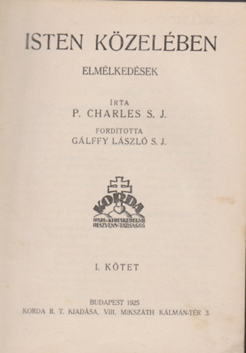 P. Charles S. J. - Isten kzelben elmlkedsek  I-II. Egybektve