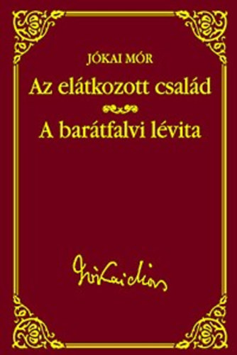 J�kai M�r - Az el�tkozott csal�d - A bar�tfalvi l�vita ( J�kai M�r v�logatott m�vei )