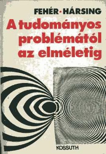 H�rsing L�szl� Feh�r M�rta - A tudom�nyos probl�m�t�l az elm�letig