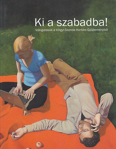 Ki a szabadba! Vlogatsok a Vlgyi-Skonda Kortrs Gyjtemnybl