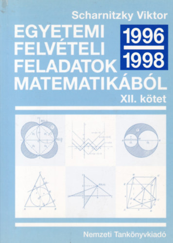 Scharnitzky Viktor - Egyetemi felvteli feladatok matematikbl XII. (1996-1998)
