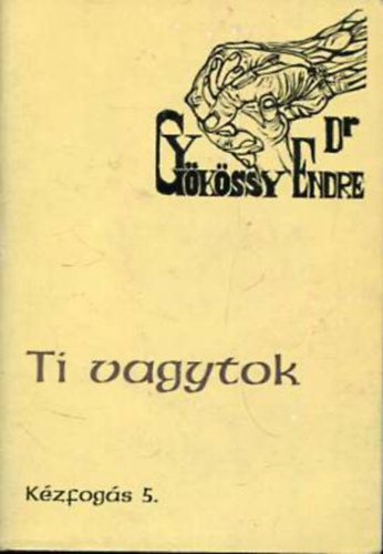 Dr. Gy�k�ssy Endre - K�zfog�s 7. - Ti vagytok