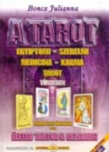 Boncz Julianna - A tarot - Egyiptomi-szerelmi-medicina-karma tarot tkrben - Ismerd meg nmagad A-Z-ig - leted tartod a kezedben