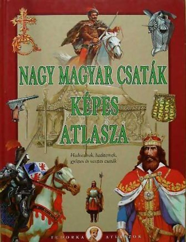 Ksz Barnabs - Nagy magyar csatk kpes atlasza