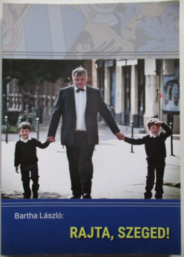 Bartha L�szl� - Rajta, Szeged!
