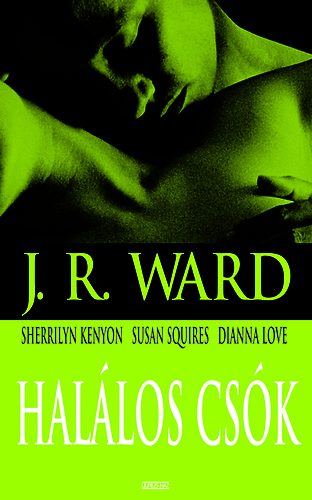 Sherrilyn Kenyon, S. Squires, D. Love J. R. Ward - Halálos csók
