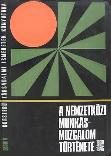 Csonka-Hars�nyi - A nemzetk�zi munk�smozgalom t�rt�nete/1830-1945