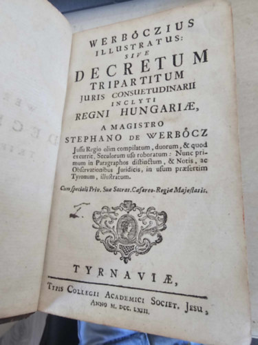 Web�czii Werb�czy Istv�n - Decretum tripartitum juris consuetudinarii inclyti Regni Hungariae (Nemes Magyarorsz�g szok�sjog�nak H�rmask�nyve)