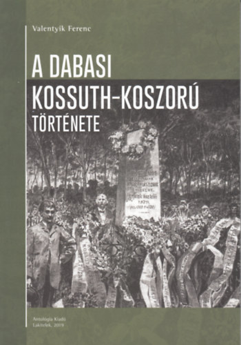 Valentyik Ferenc - A dabasi Kossuth-koszor trtnete