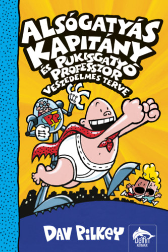 Dav Pilkey - Als�gaty�s Kapit�ny �s Pukisgaty� professzor veszedelmes terve