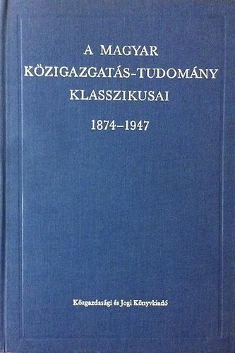 Lőrincz Lajos (szerk.) - A magyar közigazgatás-tudomány klasszikusai 1847-1947
