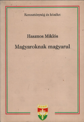Hasznos Mikls - Magyaroknak magyarul (dediklt)
