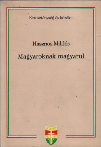 Hasznos Mikl�s - Magyaroknak magyarul (dedik�lt)
