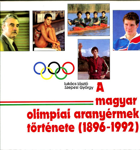 Szepesi Gy�rgy Luk�cs L�szl� - A magyar olimpiai arany�rmek t�rt�nete (1896-1992)