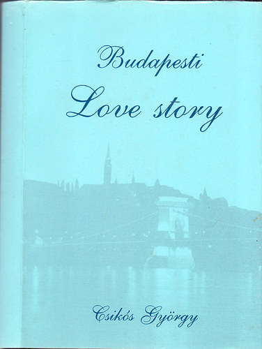 Csiks Gyrgy; s az let - Budapesti Love story - DEDIKLT