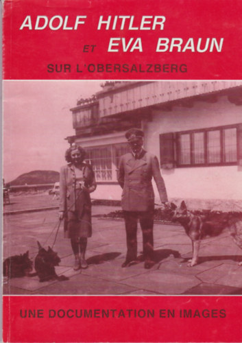 Ismeretlen Szerző - Adolf Hitler et Eva Braun sur L'obersalzberg - Une documentation en images