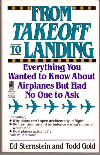 Todd Gold Ed Sternstein - From Takeoff To Landing: Everything You Wanted to Know About Airplanes But Had No One to Ask