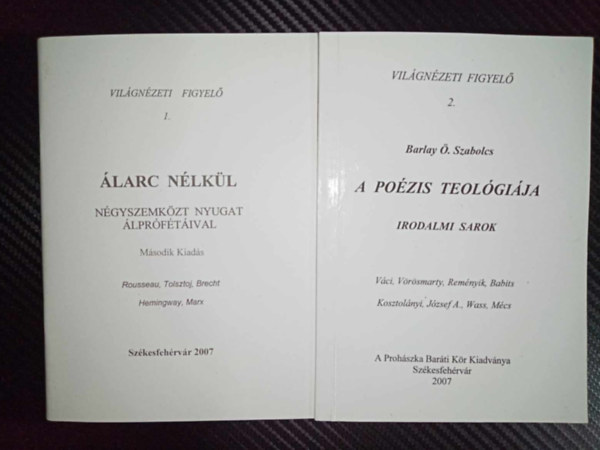 Barlay �. Szabolcs - �larc n�lk�l - N�gyszemk�zt Nyugat �lpr�f�t�ival + A po�zis teol�gi�ja - irodalmi sarok (Vil�gn�zeti Figyel� 1-2.)