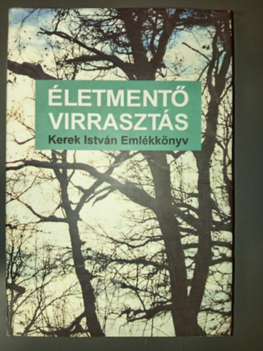 Marosi Barna, Szepessy László Kerek István (szerk.), Kuti Márta (szerk.) - Életmentő virrasztás - Kerek István emlékkönyv
