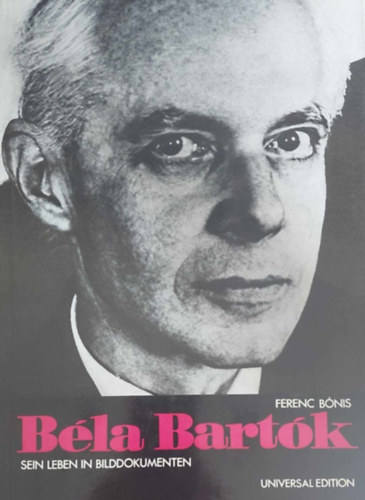 B�nis Ferenc - B�la Bart�k: sein Leben in Bilddokumentum - �letrajz - n�met